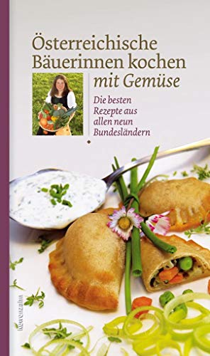 Österreichische Bäuerinnen kochen mit Gemüse. Die besten Rezepte aus allen neun Bundesländern von Edition Loewenzahn
